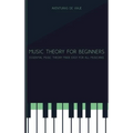 Music Theory for Beginners: Essential Music Theory Made Easy for All Musicians