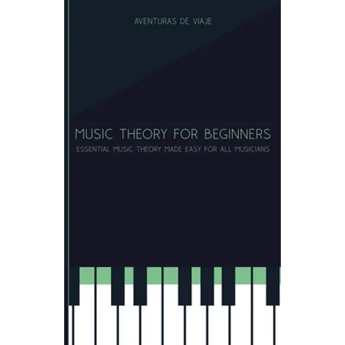 Music Theory for Beginners: Essential Music Theory Made Easy for All Musicians