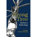 Wrong Tree: Adventures in Wildlife Biology