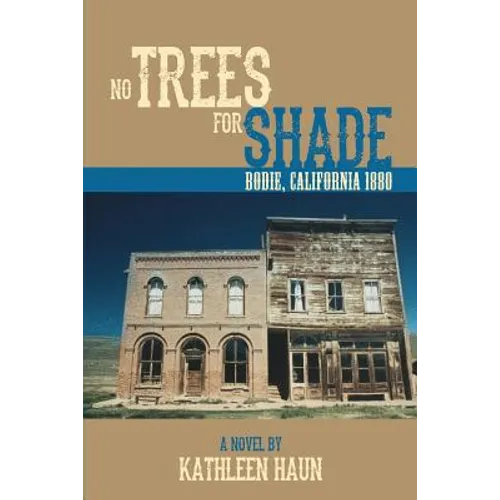 No Trees for Shade: Bodie, California