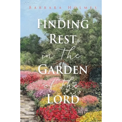 Finding Rest in The Garden of The Lord