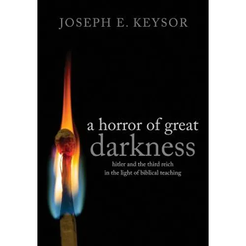 A Horror of Great Darkness: Hitler and the Third Reich in the Light of Biblical Teaching