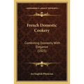 French Domestic Cookery: Combining Economy With Elegance (1825)