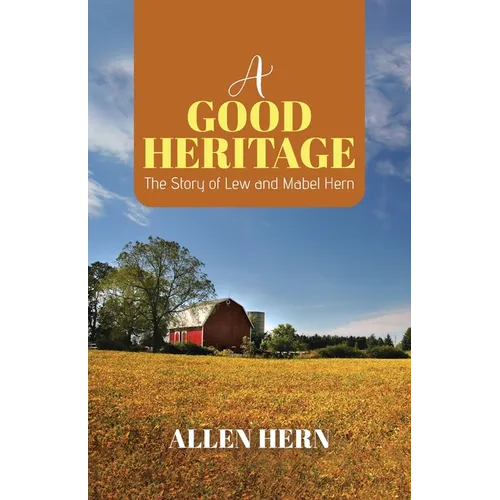 A Good Heritage: The Story of Lew and Mabel Hern
