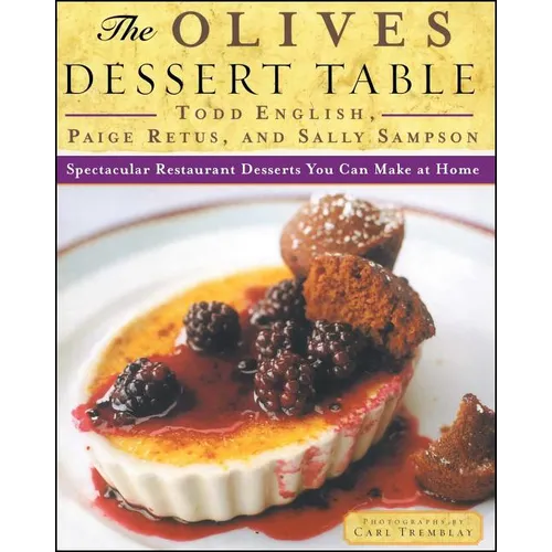 The Olives Dessert Table: Spectacular Restaurant Desserts You Can Make at Home