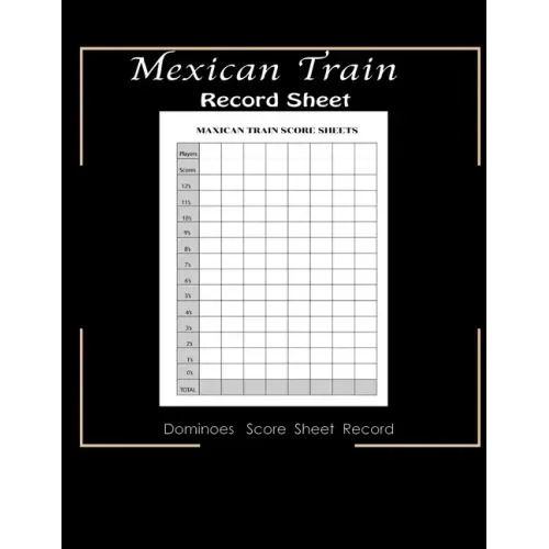 Maxican Train Record Sheets: Mexican Train Score Game - Record Keeper Book - Mexican Train Scoresheets - Mexican Train Score Card - 8.5" x 11" - 12