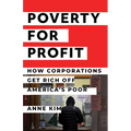 Poverty for Profit: How Corporations Get Rich Off America's Poor