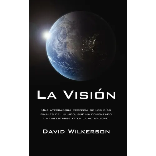 La Visión: Una Aterradora Profecía de Los Días Finales del Mundo, Que Ha Comenzado a Manifestarse YA En La Actualidad
