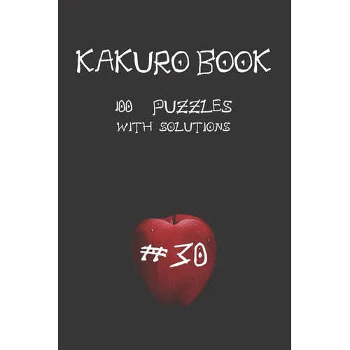 Kakuro game book #30: 100 puzzles with solutions .For challenge and to improve your skills " 6 x 9 " Anime Theme .