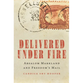 Delivered Under Fire: Absalom Markland and Freedom's Mail