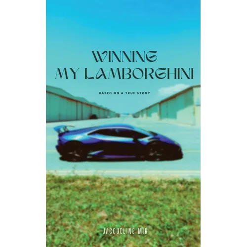 Winning My Lamborghini: Based On A True Story