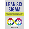 Lean Six Sigma: Step-by-Step Guide to Improve Quality and Eliminate Defects in Any Process.