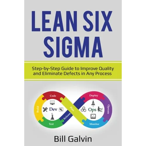Lean Six Sigma: Step-by-Step Guide to Improve Quality and Eliminate Defects in Any Process.