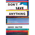 Don't Save Anything: Uncollected Essays, Articles, and Profiles
