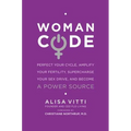 Womancode: Perfect Your Cycle, Amplify Your Fertility, Supercharge Your Sex Drive, and Become a Power Source