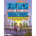 French Verbs Made Easy Workbook: Learn Verbs and Conjugations The Easy Way