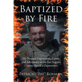 Baptized by Fire: My Personal Experiences, Career, and Adventures in the Los Angeles County Sheriff's Department