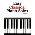 Easy Classical Piano Solos: Featuring music of Bach, Mozart, Beethoven, Vivaldi and Other Composers