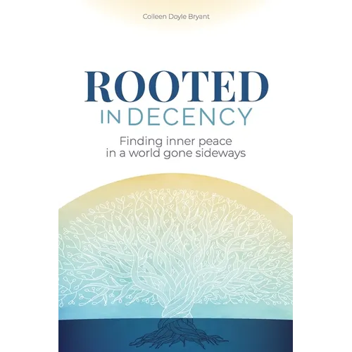 Rooted in Decency: Finding inner peace in a world gone sideways