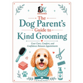 The Dog Parent's Guide to Kind Grooming: Coat Care, Comfort, and Confidence Between Grooms