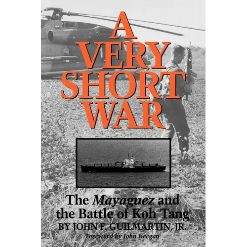 A Very Short War: The Mayaguez and the Battle of Koh Tang Volume 46