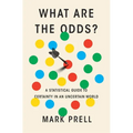 What Are the Odds?: A Statistical Guide to Certainty in an Uncertain World