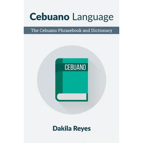 Cebuano Language: The Cebuano Phrasebook and Dictionary