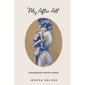 My After All: Poetry and Prose for Mothers
