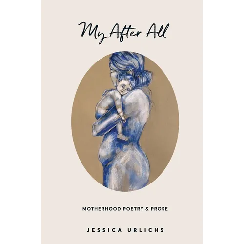 My After All: Poetry and Prose for Mothers