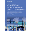 Classical Scholarship and Its History: From the Renaissance to the Present. Essays in Honour of Christopher Stray