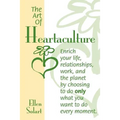 The Art of Heartaculture: Enrich your life, relatoinships, work, and the Planet by choosing to do only what you want to do every moment