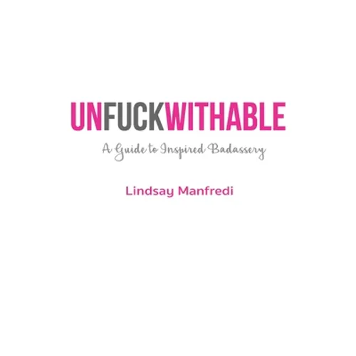 Unfuckwithable: A Guide to Inspired Badassery