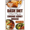 Dash Diet Meal Prep for Chronic Kidney Disease: 60 Nutritious DASH Diet Recipes to Improve Renal Function and Health