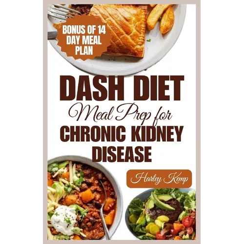 Dash Diet Meal Prep for Chronic Kidney Disease: 60 Nutritious DASH Diet Recipes to Improve Renal Function and Health