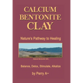 Calcium Bentonite Clay: Nature's Pathway to Healing Balance, Detox, Stimulate, Alkalize