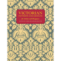 Victorian Patterns and Designs for Artists and Designers