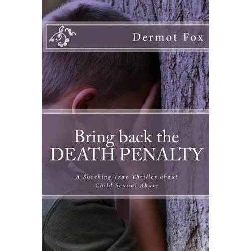 Bring back the DEATH PENALTY: A shocking true thriller about child sexual abuse