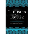 Choosing to See: A Framework for Equity in the Math Classroom