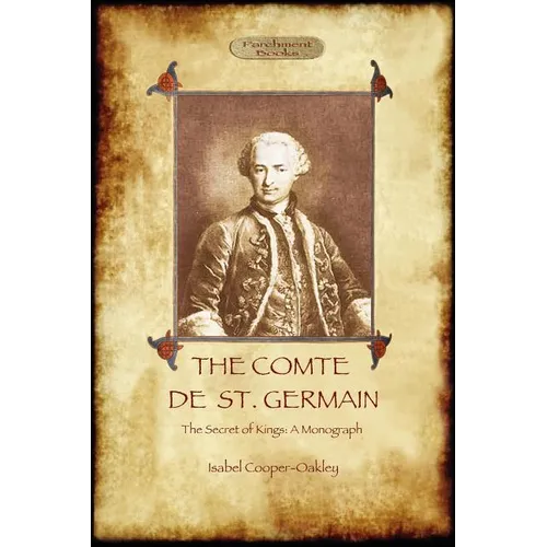 The Comte de St Germain: The Definitive Account of the Famed Alchemist and Rosicrucian Adept (Aziloth Books)