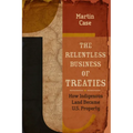 The Relentless Business of Treaties: How Indigenous Land Became U.S. Property