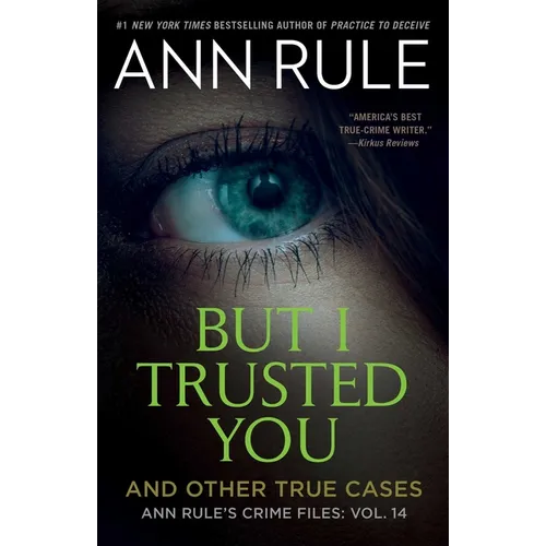 But I Trusted You: Ann Rule's Crime Files #14