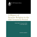 A History of Israelite Religion in the Old Testament Period, Volume II: From the Exile to the Maccabees
