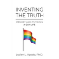 Inventing the Truth: Memory and Its Tricks - A Gay Life