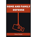 Home and Family Defense: Safeguarding Your Loved Ones and Property (2023 Guide for Beginners)