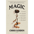 Magic: A History: From Alchemy to Witchcraft, from the Ice Age to the Present