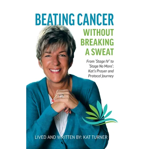 Beating Cancer Without Breaking a Sweat: From "Stage IV" to "Stage No More" Kat's Prayer and Protocel Journey