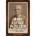 Henry Eustace McCulloch: Texas Ranger, Legislator, Civil War General