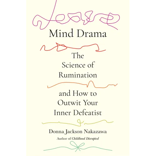 Mind Drama: The Science of Rumination and How to Outwit Your Inner Defeatist