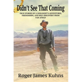 Didn't See That Coming: True Stories of a geologist's adventures, challenges, friendships, and self-discovery from far afield.