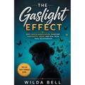 The Gaslight Effect: Spot Hidden Manipulation, Overcome Narcissistic Abuse, and Heal from Toxic Relationships